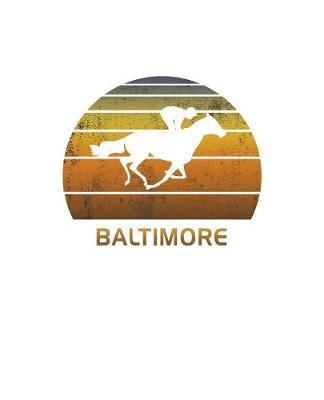 Baltimore: Maryland Notebook With Lined College Ruled Paper For Horse Racing & Equestrian Fans. Blank Notepad Journal for Men, Women & Kids. Fun Christmas Or Birthday Gift For Horse Lovers & The Derby.