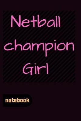 Netball champion Girl Notebook: Blank Lined Journal, Funny Netball Notebook, Ruled, Writing Book, gift for women