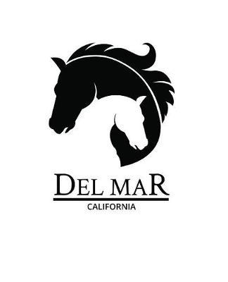 Del Mar California: Notebook With Lined College Ruled Paper For Horse Racing & Equestrian Fans. Blank Notepad Journal for Men, Women & Kids. Fun Christmas Or Birthday Gift For Horse Lovers & The Derby.