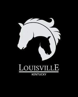Louisville: Kentucky Notebook With Lined College Ruled Paper For Horse Racing & Equestrian Fans. Blank Notepad Journal for Men, Women & Kids. Fun Christmas Or Birthday Gift For Horse Lovers & The Derby.