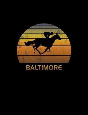 Baltimore: Maryland Notebook With Lined College Ruled Paper For Horse Racing & Equestrian Fans. Blank Notepad Journal for Men, Women & Kids. Fun Christmas Or Birthday Gift For Horse Lovers & The Derby.