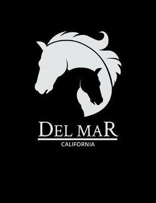Del Mar California: Notebook With Lined College Ruled Paper For Horse Racing & Equestrian Fans. Blank Notepad Journal for Men, Women & Kids. Fun Christmas Or Birthday Gift For Horse Lovers & The Derby.
