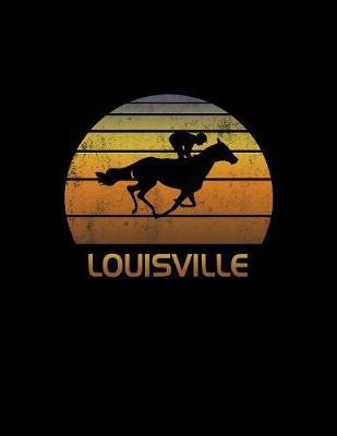 Louisville: Kentucky Notebook With Lined College Ruled Paper For Horse Racing & Equestrian Fans. Blank Notepad Journal for Men, Women & Kids. Fun Christmas Or Birthday Gift For Horse Lovers & The Derby.