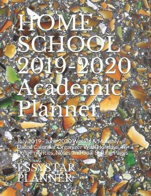 HOME SCHOOL 2019-2020 Academic Planner: July 2019 - June 2020 Weekly & Monthly Dated Calendar Organizer With Holidays, To-Do's, Priorities, Notes and Goal Setting Pages