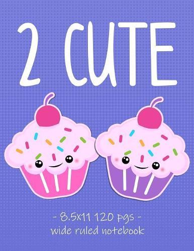 2 Cute: Kawaii Cupcakes School Notebook for Girls - 8.5x11