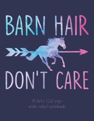 Barn Hair Don't Care: School Notebook for Horse Riding Lover Girls Equestrian Rider Mom - 8.5x11