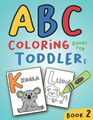 ABC Coloring Books for Toddlers Book2: A to Z coloring sheets, JUMBO Alphabet coloring pages for Preschoolers, ABC Coloring Sheets for kids ages 2-4, Toddlers, and Kindergarten