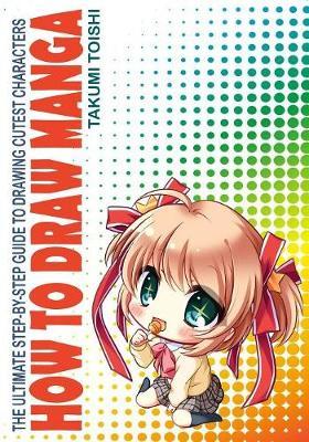 How to Draw Manga: The Ultimate Step-by-step Guide to Drawing Cutest Characters of Japanese Comics