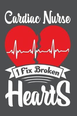 Cardiac Nurse I Fix Broken Hearts: Lined Journal Notebook