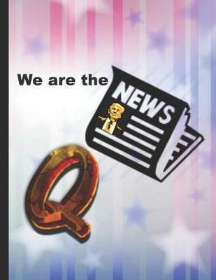We are the news. Q: KAG MAGA 8.5 x 11 Make America Great Again Notebook Q anon Journal Planner Doodling Scrapbook Trumpster POTUS patriot paper pad support Red Republican - God Bless America