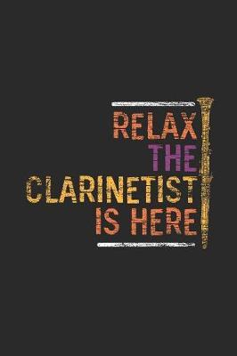 Relax The Clarinetist Is Here: Clarinets Notebook, Graph Paper (6  x 9  - 120 pages Musical Instruments Themed Notebook for Daily Journal, Diary, and Gift