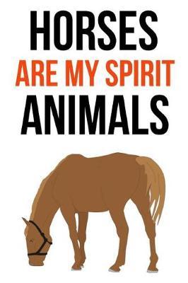 Horses Are My Spirit Animals: Cute Journal / Notebook / Notepad / Diary, Gifts For Horse Lovers