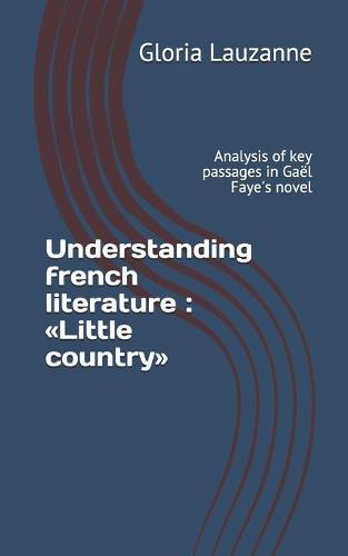 Understanding french literature: Little country: Analysis of key passages in Gaël Faye's novel