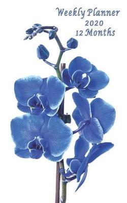 Weekly Planner 2020 12 Months: January 2020 - December 2020, 1 year, daily weekly monthly organizer. Compact size. Blue Orchid flower theme on cover.
