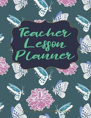 Teacher Lesson Planner: The Essential Teacher Planner 2019 - 2020 Lesson Plan Record Book