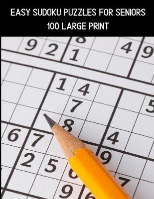 100 Easy Sudoku Puzzles For Seniors: A Large Print Puzzle Book For Adults