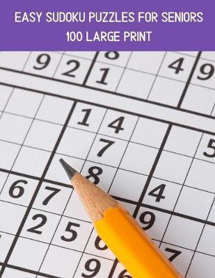 100 Easy Sudoku Puzzles For Seniors: A Large Print Puzzle Book For Adults