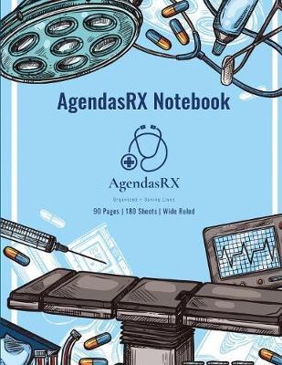 AgendasRX Notebook: Organized+Saving Lives: 90 Pages - 180 Sheets - Blue Medical Hospital Surgery Operating Room - Doctors - Nurses - Medical School Student Notebook - Medical Reference Journal