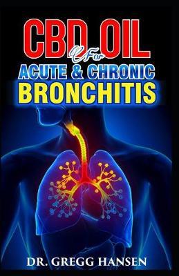 CBD Oil for Acute & Chronic Bronchitis: How to successfully treat BRONCHITIS using CBD OIL