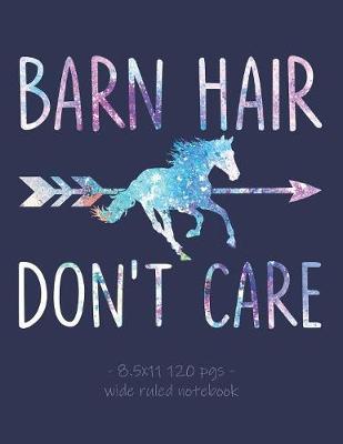 Barn Hair Don't Care: School Notebook for Horse Riding Lover Girls Equestrian Rider Mom - 8.5x11