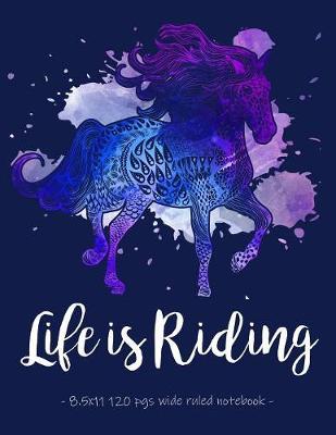 Life Is Riding: Horse Lover School Notebook for Girls Equestrian Rider Mom - 8.5x11