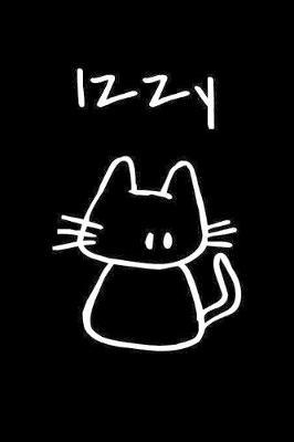 Izzy: Composition Notebook Plain College Ruled Wide Lined 6  x 9  Journal Cute Funny Kawaii Gifts for Cat Lover's Organizer Record Log Passwords Address Book Appointments & Diary Students Back to School Teens Kids Workbook for Writing Notes