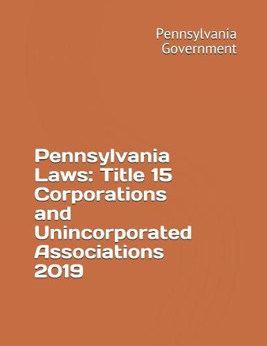 Pennsylvania Laws: Title 15 Corporations and Unincorporated Associations 2019