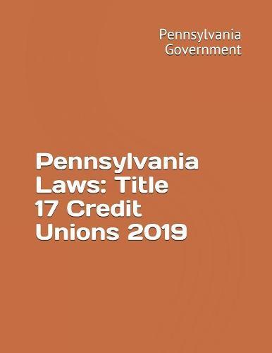 Pennsylvania Laws: Title 17 Credit Unions 2019