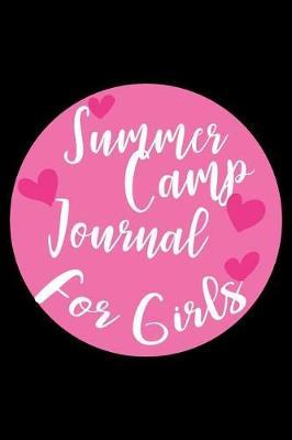 Summer Camp Journal For Girls: Girls Summer Camp Notebook, Vacation Memories Diary, Kids Draw and Write, Workshop Activity Book