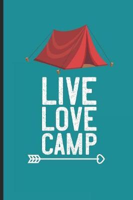 Live Love Camp: Camping Summer Workshop Notebook, Trendy Camp Journal Writing, Vacation Activity Log Book