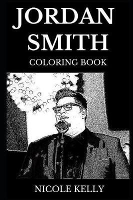 Jordan Smith Coloring Book: Gospel Star and Contemporary Christian Legend, Pop Icon and Acclaimed Songwriter Inspired Adult Coloring Book
