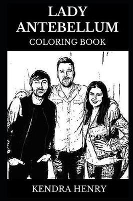 Lady Antebellum Coloring Book: Legendary Multiple Grammy Awards Nominees and Famous Country Legends, Acclaimed Lyricists and Musical Icons Inspired Adult Coloring Book