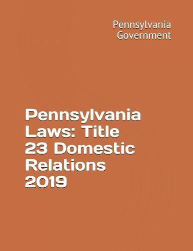 Pennsylvania Laws: Title 23 Domestic Relations 2019