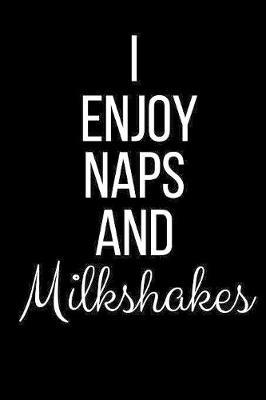 I Love Naps And Milkshakes: Funny Slogan-Blank Lined Journal-120 Pages 6 x 9