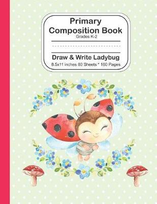 Primary Composition Book: Grades K-2 Draw and Write Ladybug - 8.5x11 - 80 Sheets/160: Dotted Mid Line Notebook Journal For Girls and Boys