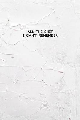 All the Shit I Can't Remember: Password Keeper and Finder Notebook w/ White Paint on House Wall Texture Design Gift