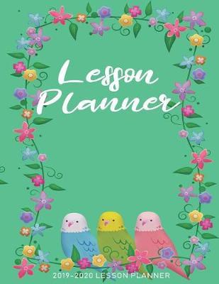 Lesson Planner: The Essential Teacher Planner 2019 - 2020 Lesson Plan Record Book