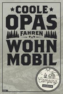 Coole Opas fahren Wohnmobil I Camping Logbuch I Band 1: Reisetagebuch fur Rentner & Camper mit Wohnmobil, RV, Caravan & Zelt I Inhaltsverzeichnis I Checkliste I Stellplatz Info I Notizbuch I ausfullen & selbst gestalten I 120 Seiten I ca. DIN A5