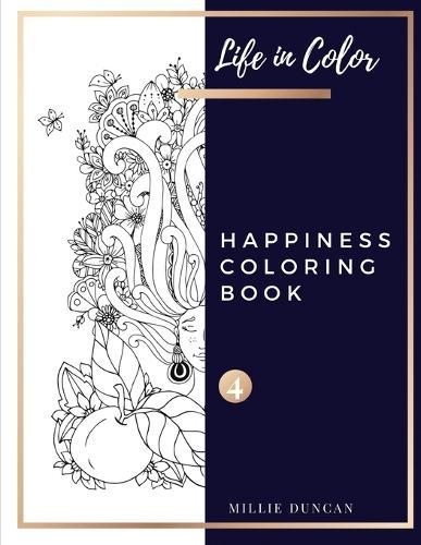 HAPPINESS COLORING BOOK (Book 4): Happines Coloring Book for Adults - 40+ Premium Coloring Patterns (Life in Color Series)