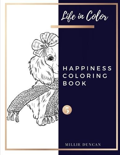 HAPPINESS COLORING BOOK (Book 5): Happines Coloring Book for Adults - 40+ Premium Coloring Patterns (Life in Color Series)
