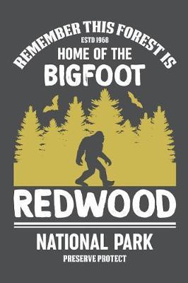 Remember This Forest Is Home Of The Bigfoot Redwood National Park Preserve Protect: Lined Journal Notebook