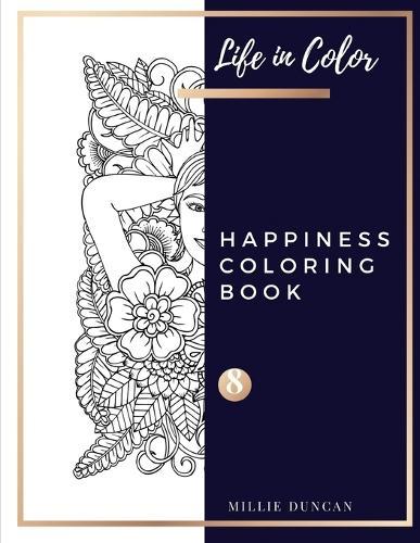 HAPPINESS COLORING BOOK (Book 8): Happines Coloring Book for Adults - 40+ Premium Coloring Patterns (Life in Color Series)