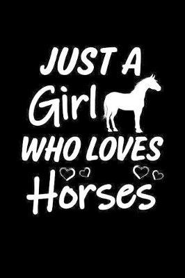 Just a Girl who loves Horses: Girls Journal with blank lined pages to write notes, diary entries, and more.