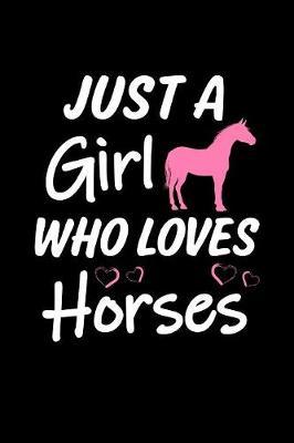 Just a Girl who loves Horses: Girls Journal with blank lined pages to write notes, diary entries, and more.