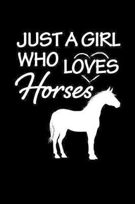 Just a Girl who loves Horses: Girls Journal with blank lined pages to write notes, diary entries, and more.