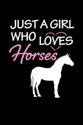 Just a Girl who loves Horses: Girls Journal with blank lined pages to write notes, diary entries, and more.