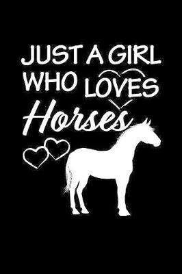 Just a Girl who loves Horses: Girls Journal with blank lined pages to write notes, diary entries, and more.