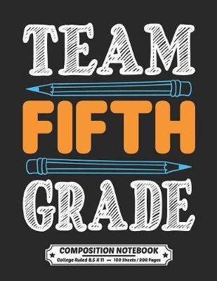 Team Fifth Grade Composition Notebook College Ruled: Exercise Book 8.5 x 11 Inch 200 Pages With School Calendar 2019-2020 For Students and Teachers With Cute Quote Design Cover For 5th Grade Primary or Elementary School