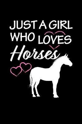 Just a Girl who loves Horses: Girls Journal with blank lined pages to write notes, diary entries, and more.