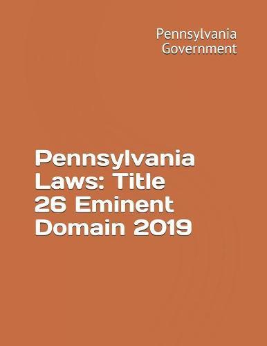 Pennsylvania Laws: Title 26 Eminent Domain 2019